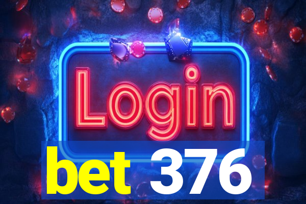 bet 376