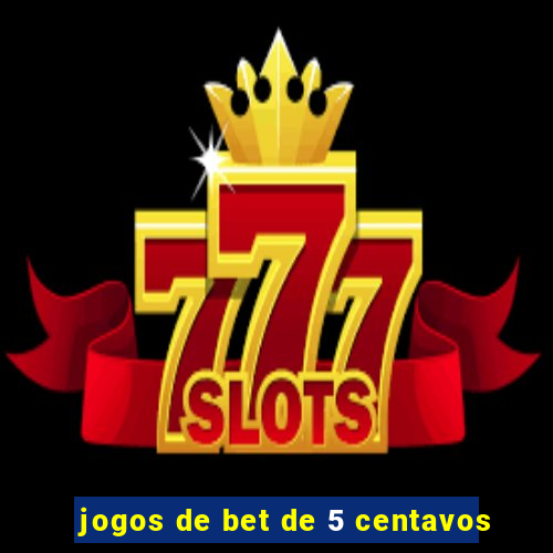 jogos de bet de 5 centavos