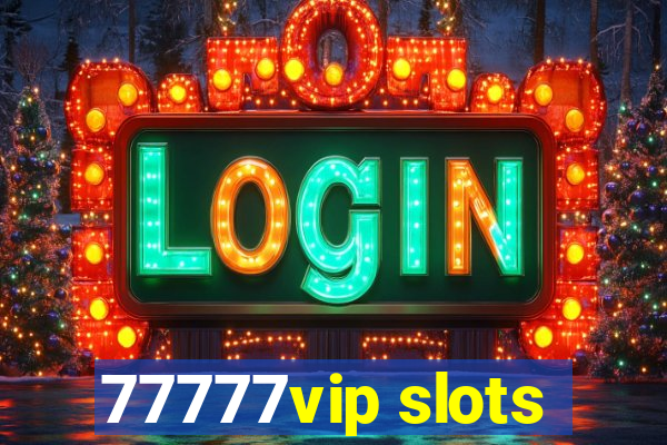 77777vip slots