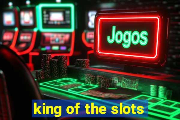 king of the slots