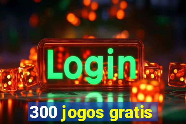 300 jogos gratis