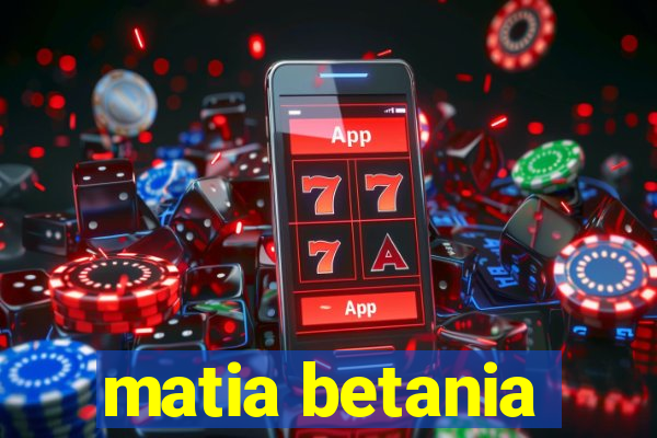 matia betania