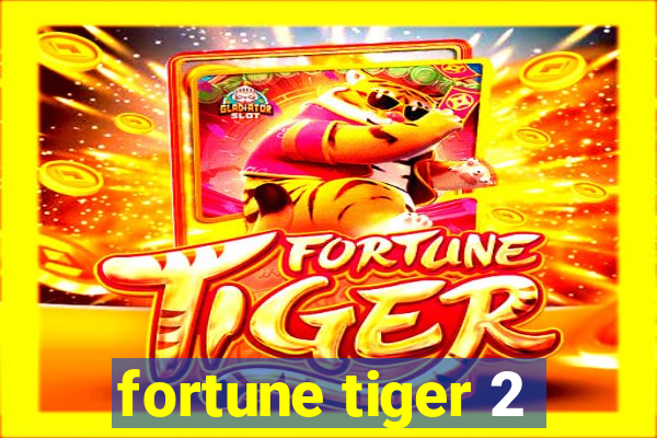 fortune tiger 2