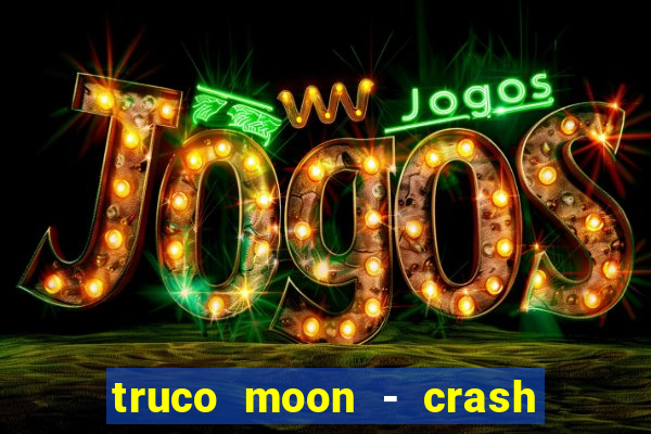 truco moon - crash & poker