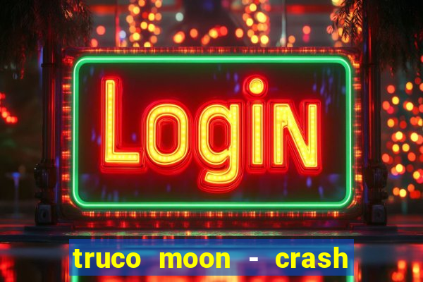 truco moon - crash & poker