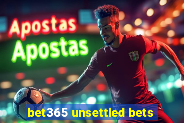 bet365 unsettled bets