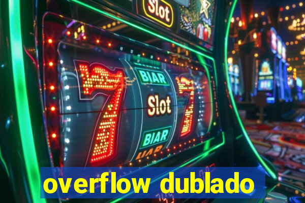 overflow dublado