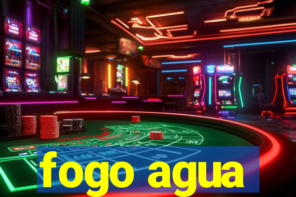 fogo agua