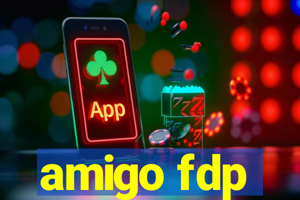 amigo fdp