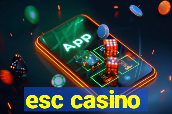 esc casino