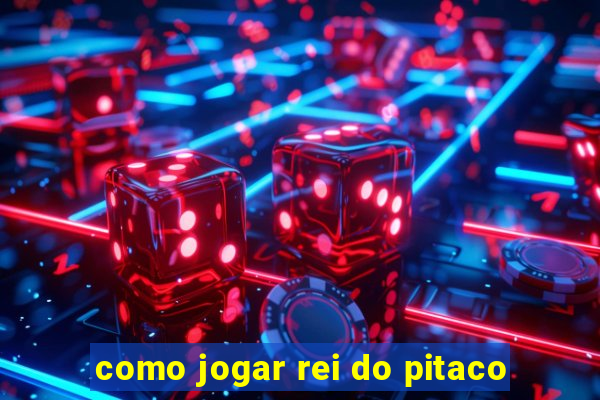 como jogar rei do pitaco