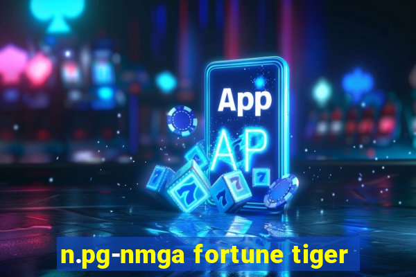 n.pg-nmga fortune tiger