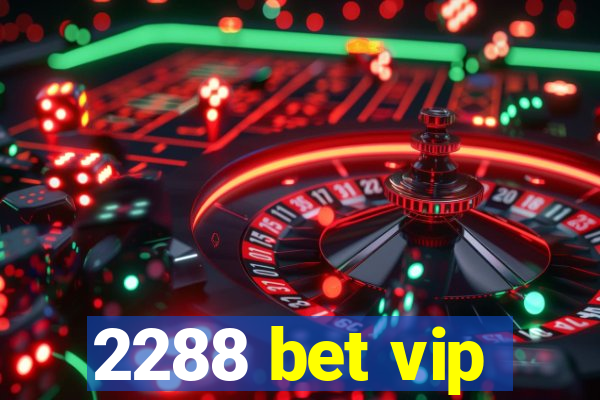 2288 bet vip