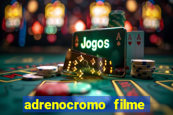 adrenocromo filme onde assistir