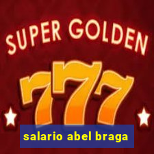 salario abel braga