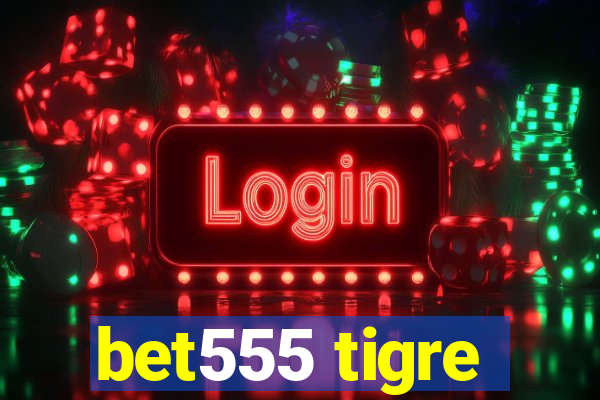 bet555 tigre