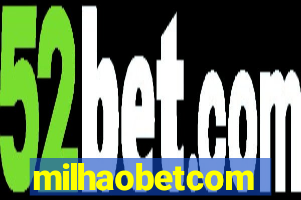 milhaobetcom