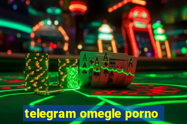 telegram omegle porno