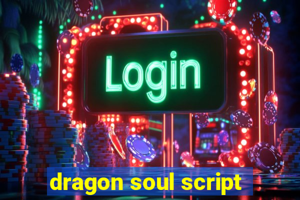 dragon soul script