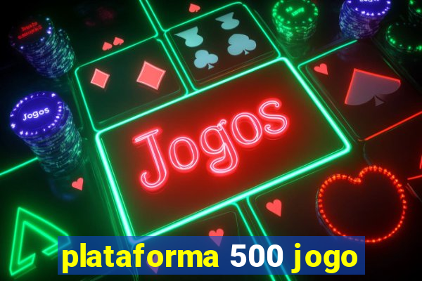 plataforma 500 jogo