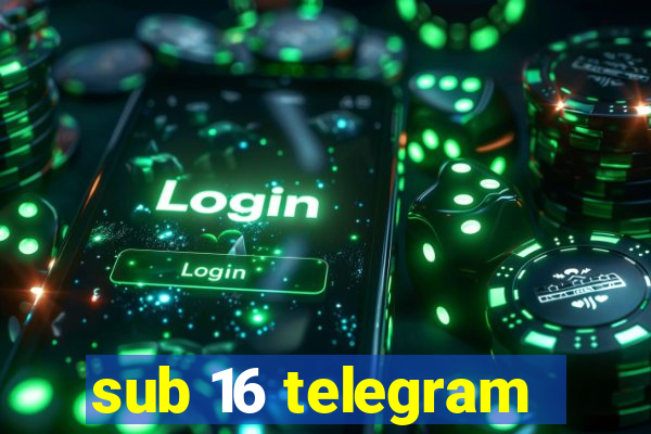 sub 16 telegram