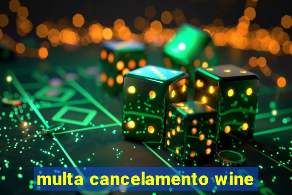 multa cancelamento wine