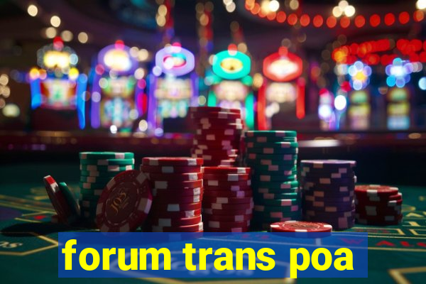 forum trans poa