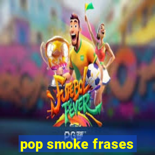 pop smoke frases