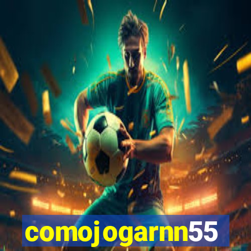 comojogarnn55