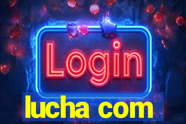 lucha com