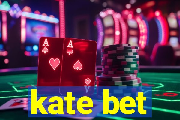 kate bet