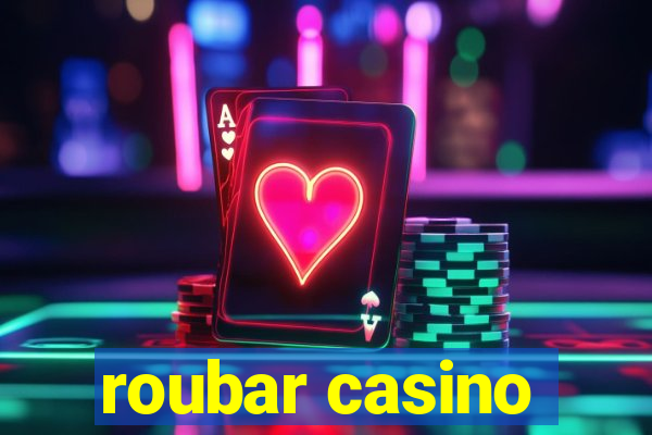 roubar casino