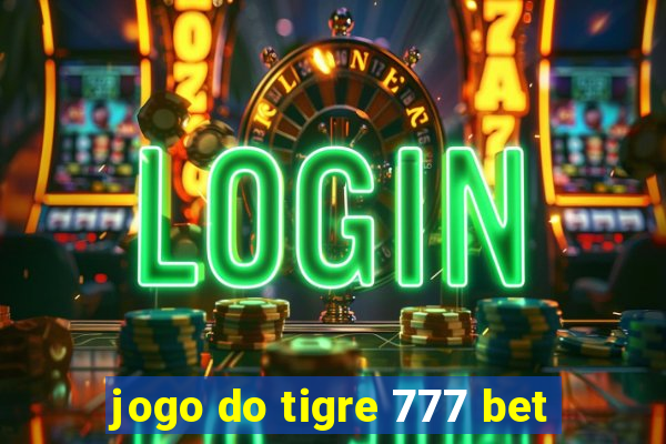 jogo do tigre 777 bet