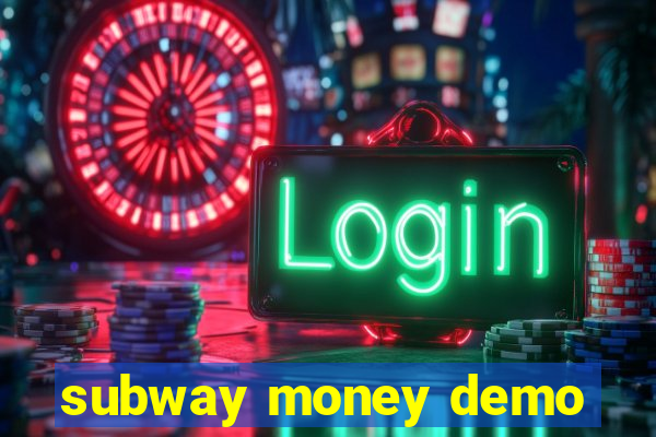 subway money demo