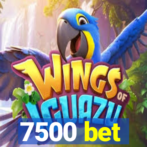 7500 bet