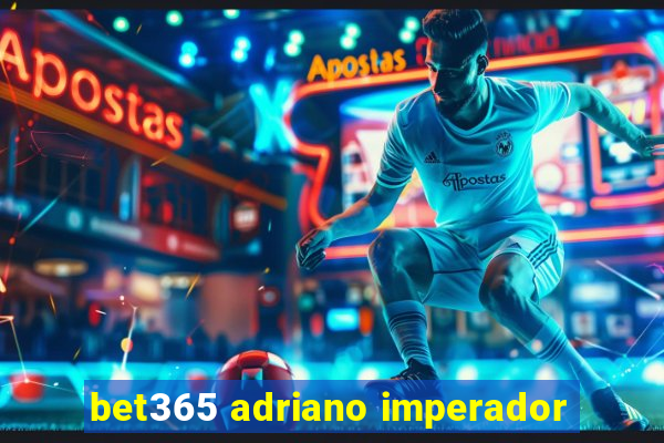 bet365 adriano imperador