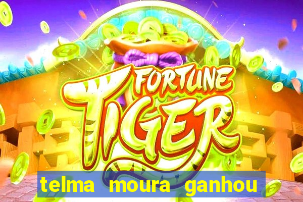 telma moura ganhou na loteria