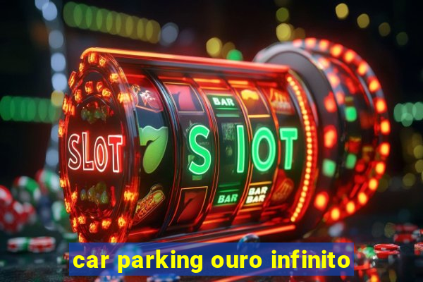 car parking ouro infinito