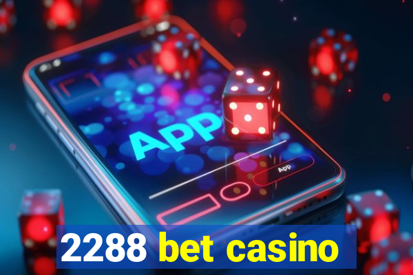 2288 bet casino