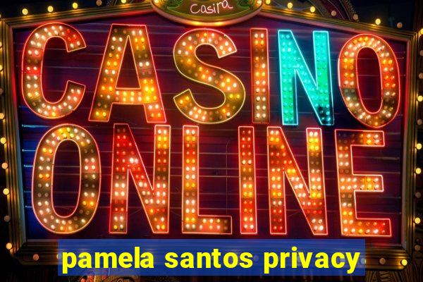 pamela santos privacy