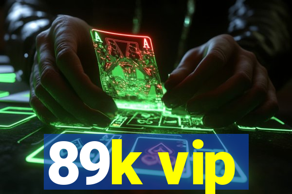 89k vip