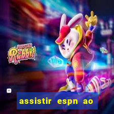 assistir espn ao vivo online gratis