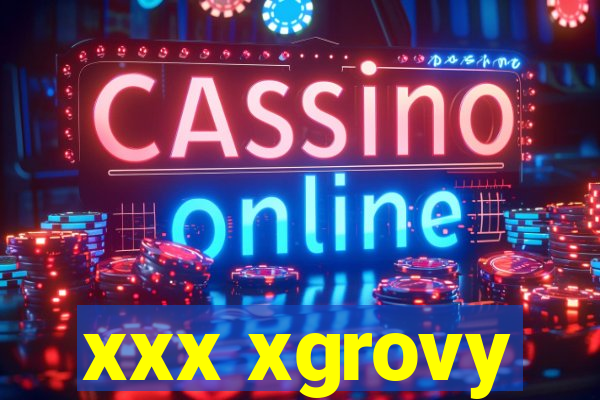 xxx xgrovy