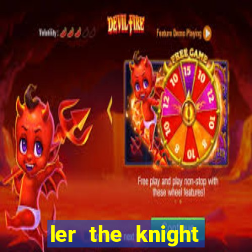 ler the knight king who returned with a god