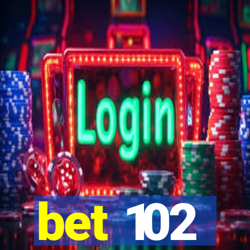 bet 102