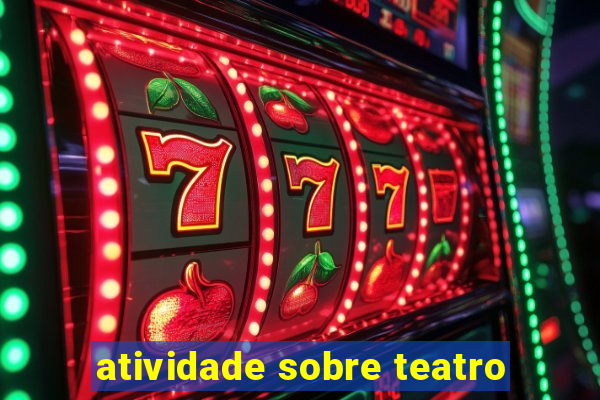 atividade sobre teatro