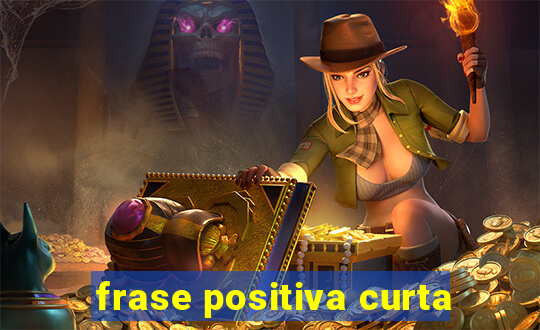 frase positiva curta