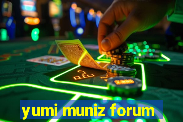 yumi muniz forum