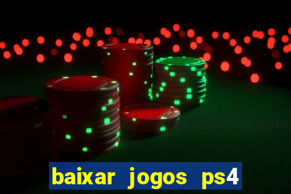 baixar jogos ps4 desbloqueado pkg