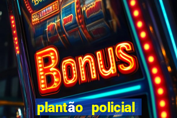 plantão policial manaus hoje